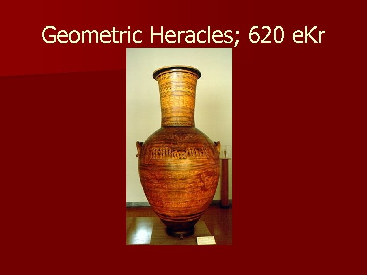 Geometric Heracles; 620 e. Kr 