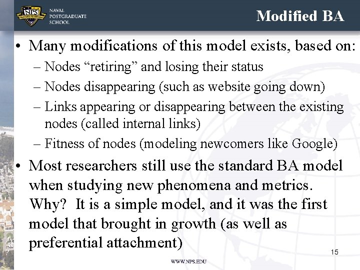 Modified BA • Many modifications of this model exists, based on: – Nodes “retiring” Modified BA • Many modifications of this model exists, based on: – Nodes “retiring”