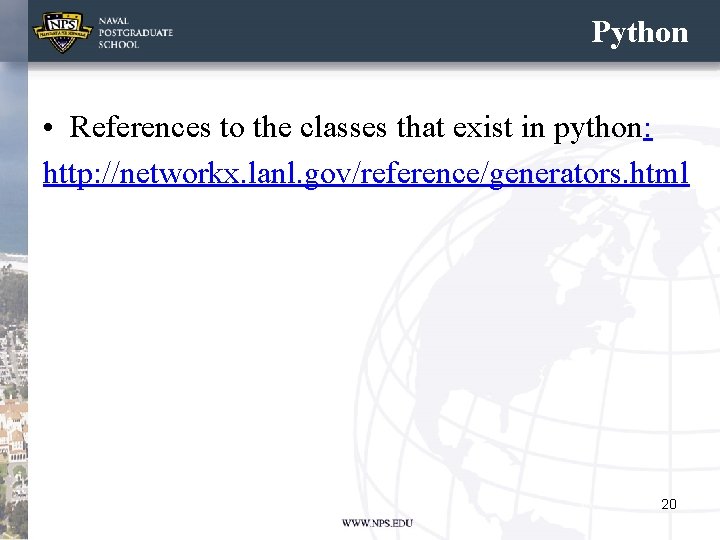 Python • References to the classes that exist in python: http: //networkx. lanl. gov/reference/generators. Python • References to the classes that exist in python: http: //networkx. lanl. gov/reference/generators.
