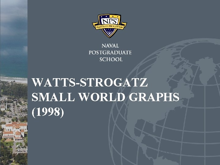 WATTS-STROGATZ SMALL WORLD GRAPHS (1998) WATTS-STROGATZ SMALL WORLD GRAPHS (1998)