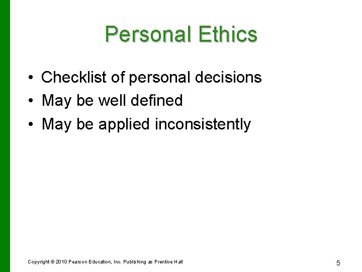Personal Ethics • Checklist of personal decisions • May be well defined • May