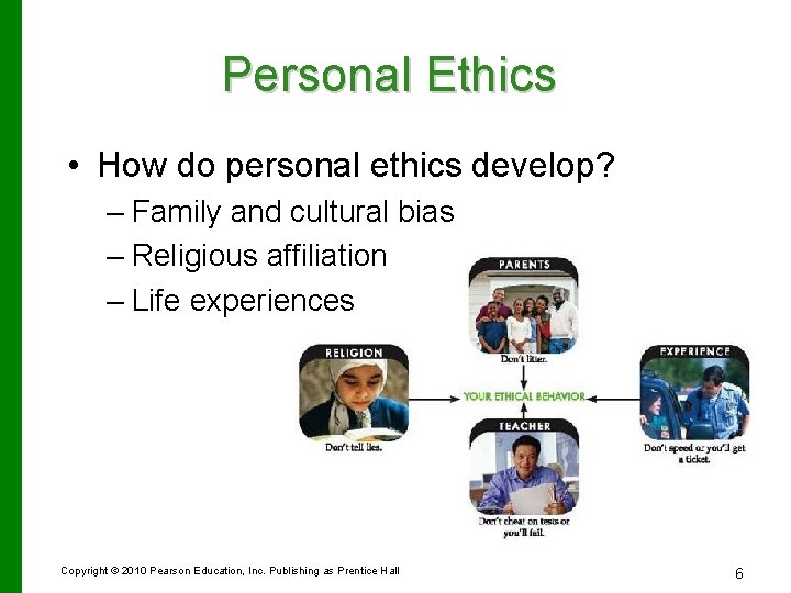 Personal Ethics • How do personal ethics develop? – Family and cultural bias –
