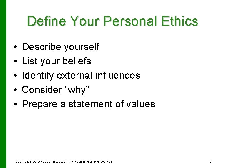 Define Your Personal Ethics • • • Describe yourself List your beliefs Identify external