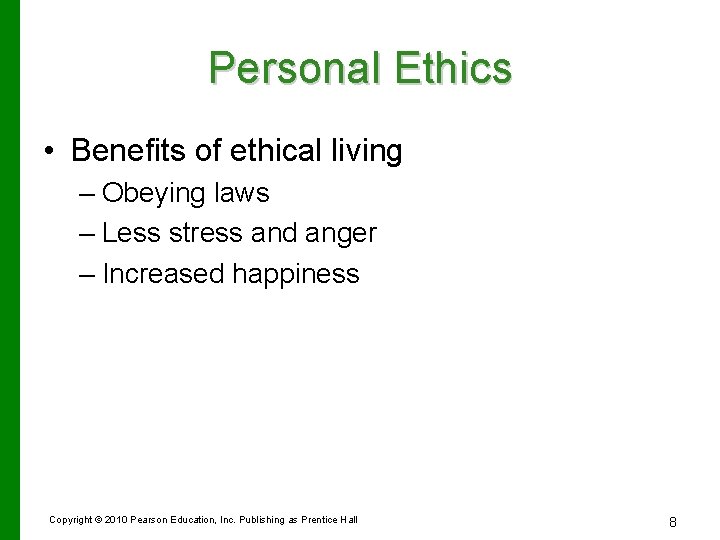 Personal Ethics • Benefits of ethical living – Obeying laws – Less stress and