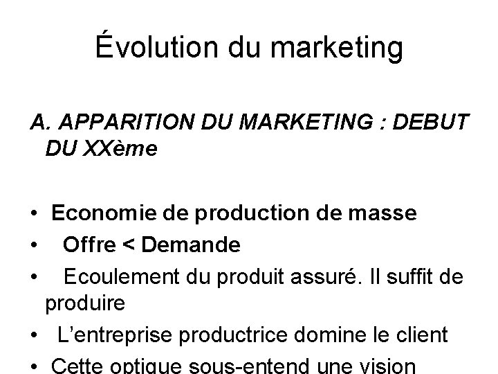 Évolution du marketing A. APPARITION DU MARKETING : DEBUT DU XXème • Economie de