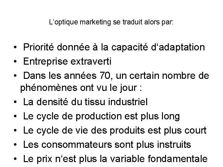 L‘optique marketing se traduit alors par: • Priorité donnée à la capacité d‘adaptation •