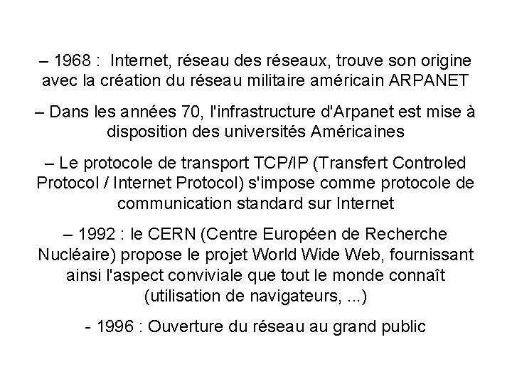 – 1968 : Internet, réseau des réseaux, trouve son origine avec la création du