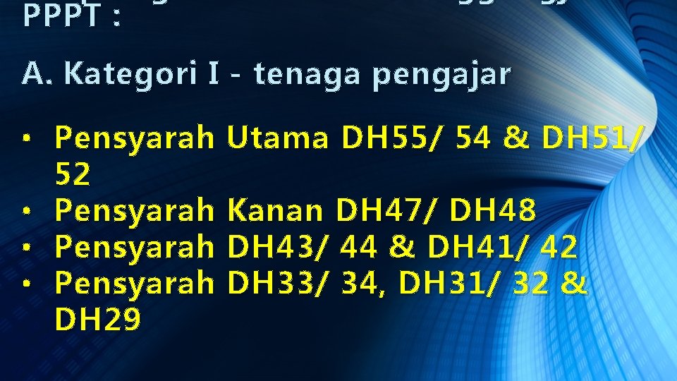 PPPT : A. Kategori I - tenaga pengajar • Pensyarah Utama DH 55/ 54