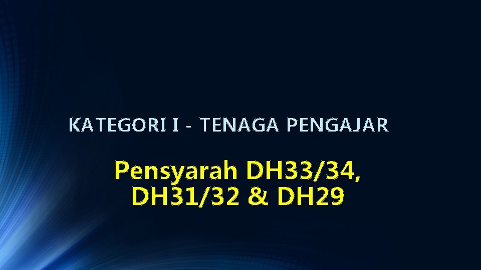 KATEGORI I - TENAGA PENGAJAR Pensyarah DH 33/34, DH 31/32 & DH 29 