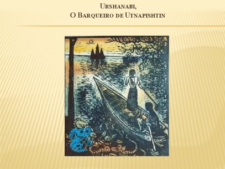 URSHANABI, O BARQUEIRO DE UTNAPISHTIN 