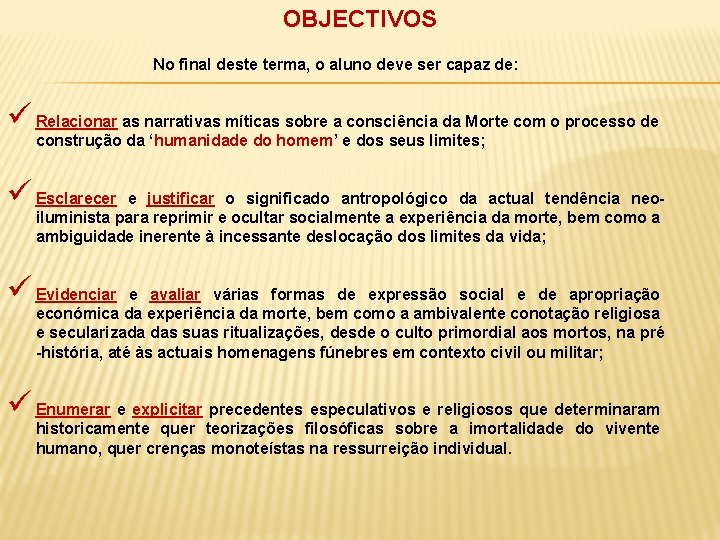 OBJECTIVOS No final deste terma, o aluno deve ser capaz de: ü Relacionar as