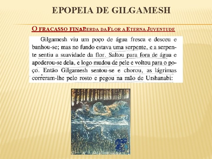 EPOPEIA DE GILGAMESH O FRACASSO FINAL : PERDA DA FLOR A ETERNA JUVENTUDE 