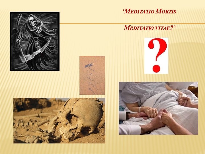 ‘MEDITATIO MORTIS MEDITATIO VITAE? ’ 