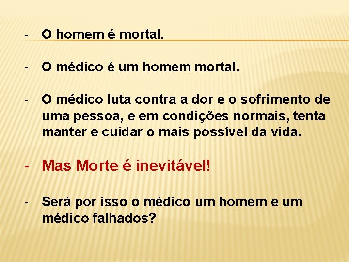 - O homem é mortal. - O médico é um homem mortal. - O