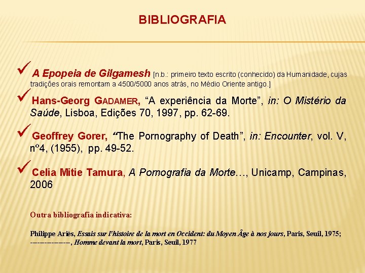 BIBLIOGRAFIA üA Epopeia de Gilgamesh üHans-Georg G , “A experiência da Morte”, in: O