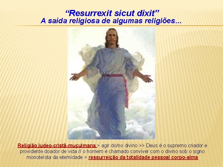 “Resurrexit sicut dixit” A saída religiosa de algumas religiões… Religião judeo-cristã-muçulmana > agir do/no