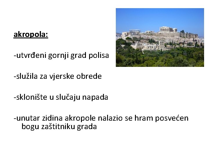 akropola: -utvrđeni gornji grad polisa -služila za vjerske obrede -sklonište u slučaju napada -unutar