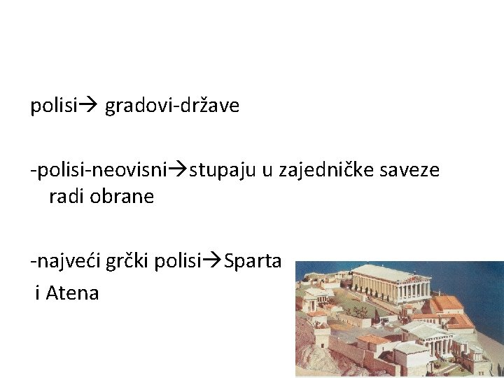 polisi gradovi-države -polisi-neovisni stupaju u zajedničke saveze radi obrane -najveći grčki polisi Sparta i