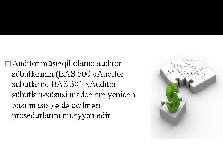� Auditor müstəqil olaraq auditor sübutlarının (BАS 500 «Аuditоr sübutlаrı» , BАS 501 «Аuditоr