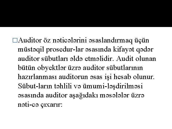 �Auditor öz nəticələrini əsaslandırmaq üçün müstəqil prosedur lar əsasında kifayət qədər auditor sübutları əldə