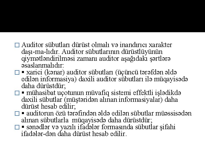 � Auditor sübutları dürüst olmalı və inandırıcı xarakter daşı ma lıdır. Auditor sübutlarının dürüstlüyünün