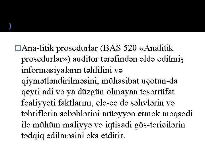 ) �Ana litik prosedurlar (BАS 520 «Аnаlitik prоsedurlаr» ) auditor tərəfindən əldə edilmiş informasiyaların