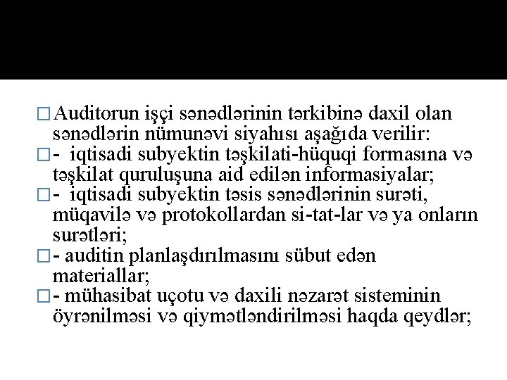 �Auditorun işçi sənədlərinin tərkibinə daxil olan sənədlərin nümunəvi siyahısı aşağıda verilir: � iqtisadi subyektin