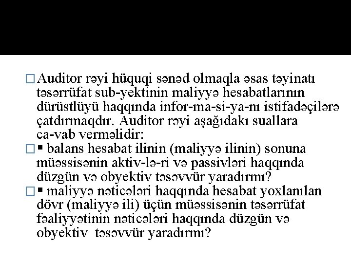 �Auditor rəyi hüquqi sənəd olmaqla əsas təyinatı təsərrüfat sub yektinin mаliyyə hesabatlarının dürüstlüyü haqqında