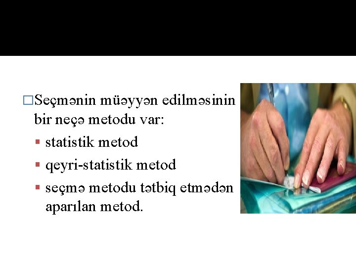 �Seçmənin müəyyən edilməsinin bir neçə metodu var: statistik metod qeyri statistik metod seçmə metodu