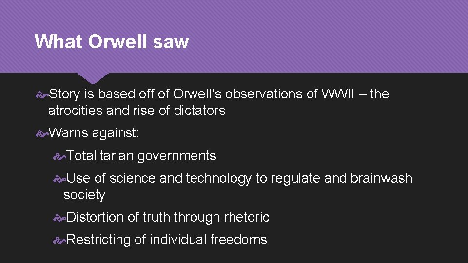 What Orwell saw Story is based off of Orwell’s observations of WWII – the