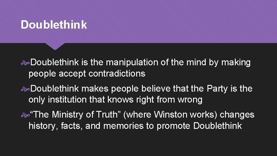 Doublethink is the manipulation of the mind by making people accept contradictions Doublethink makes