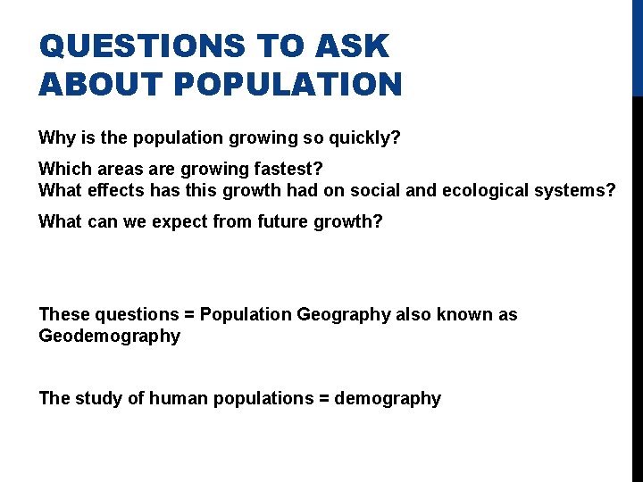 QUESTIONS TO ASK ABOUT POPULATION Why is the population growing so quickly? Which areas