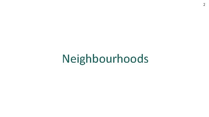 2 Neighbourhoods 