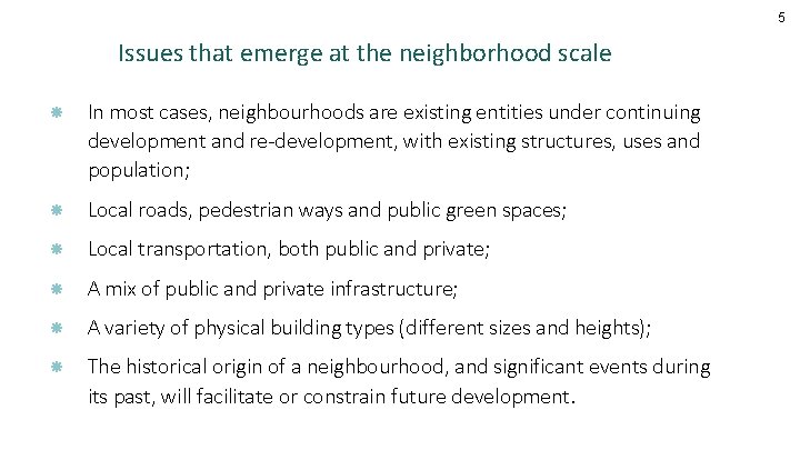 5 Issues that emerge at the neighborhood scale In most cases, neighbourhoods are existing