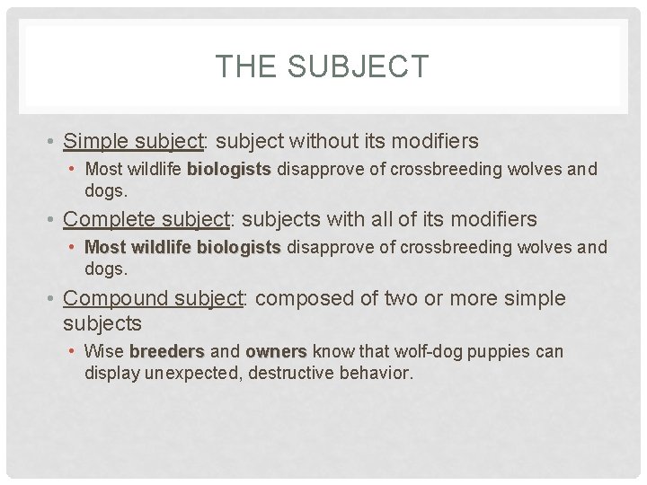 THE SUBJECT • Simple subject: subject without its modifiers • Most wildlife biologists disapprove