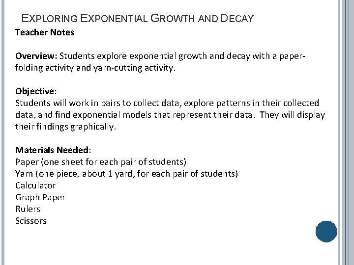 EXPLORING EXPONENTIAL GROWTH AND DECAY Teacher Notes Overview: Students explore exponential growth and decay