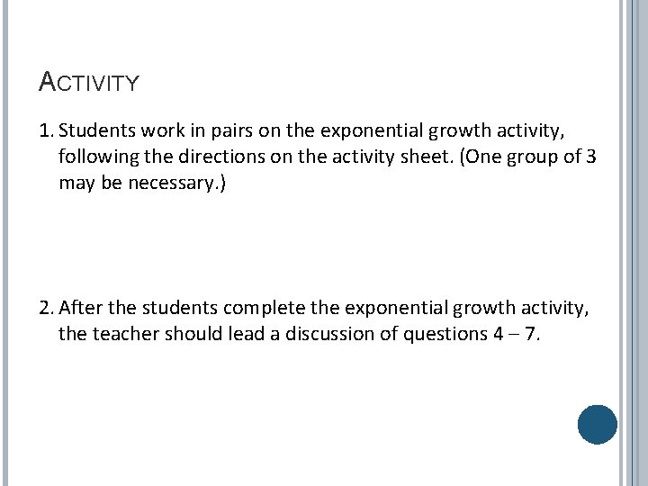 ACTIVITY 1. Students work in pairs on the exponential growth activity, following the directions