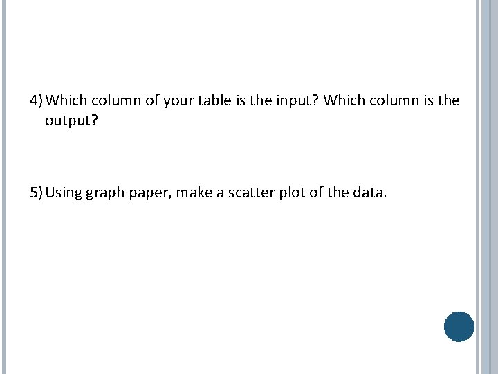 4)Which column of your table is the input? Which column is the output? 5)Using