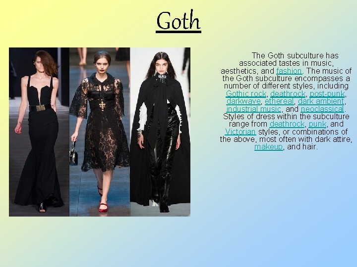 Goth The Goth subculture has associated tastes in music, aesthetics, and fashion. The music