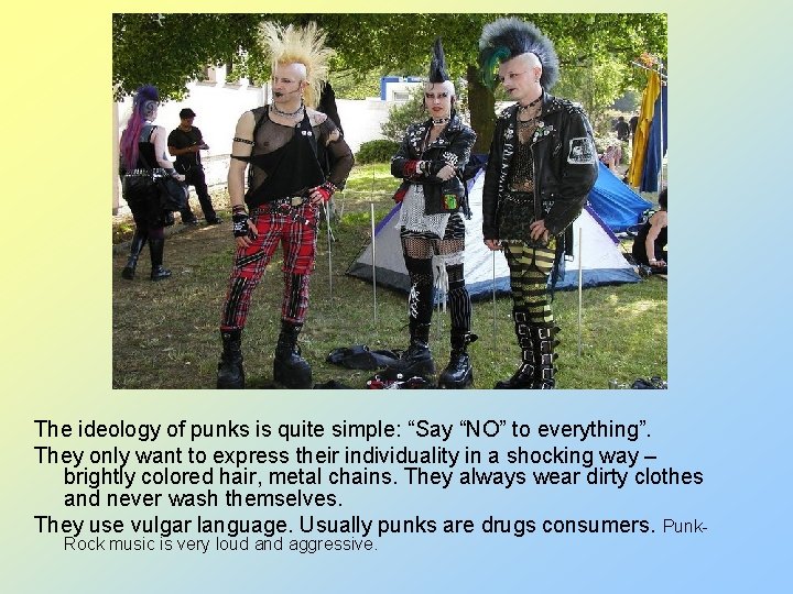The ideology of punks is quite simple: “Say “NO” to everything”. They only want