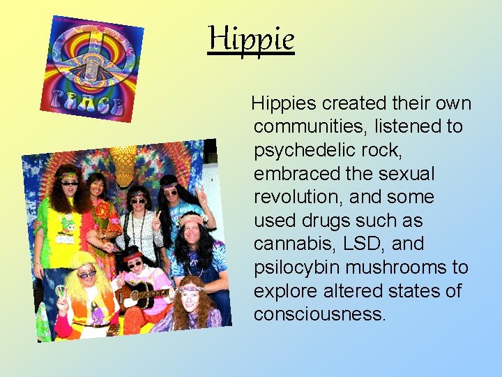 Hippies created their own communities, listened to psychedelic rock, embraced the sexual revolution, and