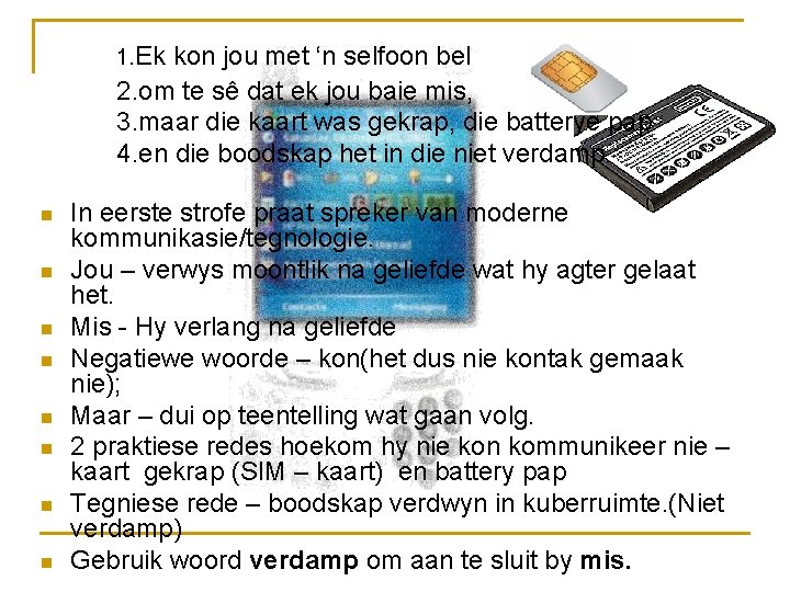 1. Ek kon jou met ‘n selfoon bel 2. om te sê dat ek