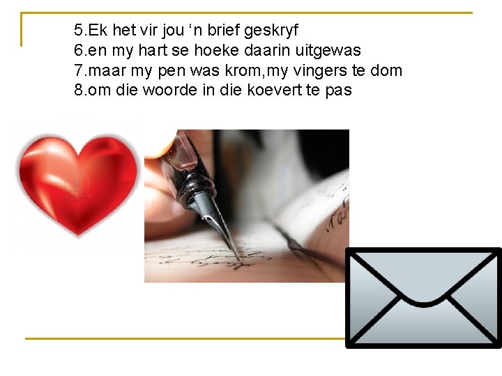 5. Ek het vir jou ‘n brief geskryf 6. en my hart se hoeke