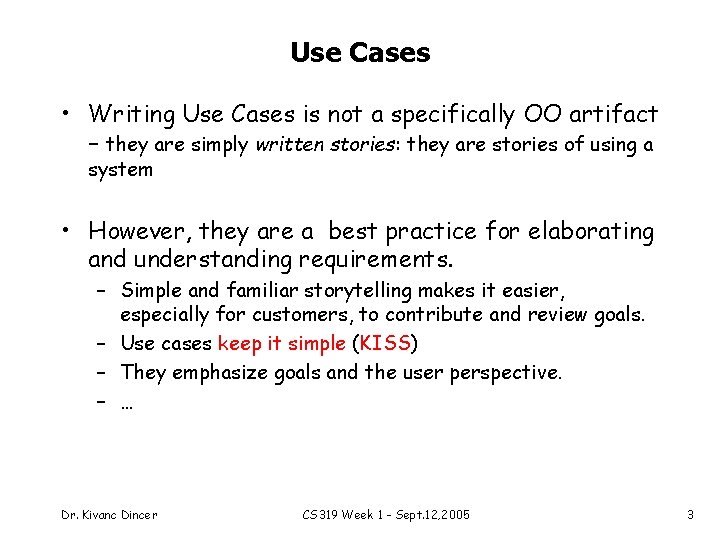 Use Cases • Writing Use Cases is not a specifically OO artifact – they