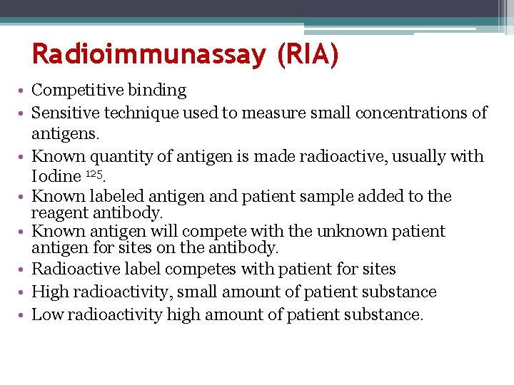Radioimmunassay (RIA) • Competitive binding • Sensitive technique used to measure small concentrations of