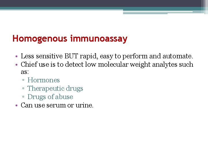 Homogenous immunoassay • Less sensitive BUT rapid, easy to perform and automate. • Chief