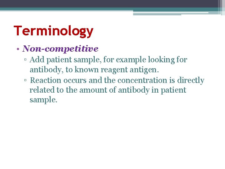 Terminology • Non-competitive ▫ Add patient sample, for example looking for antibody, to known