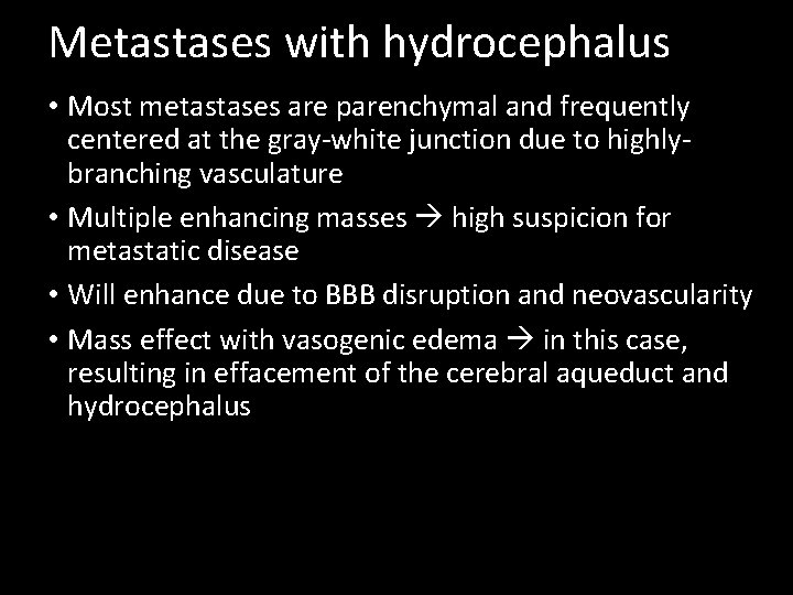 Metastases with hydrocephalus • Most metastases are parenchymal and frequently centered at the gray-white