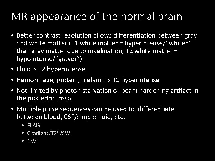 MR appearance of the normal brain • Better contrast resolution allows differentiation between gray