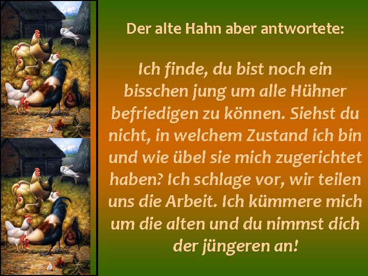 Der alte Hahn aber antwortete: Ich finde, du bist noch ein bisschen jung um